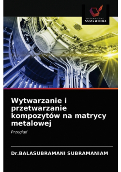 Wytwarzanie i przetwarzanie kompozytów na matrycy metalowej