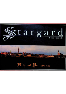 Stargard Szczeciński Klejnot Pomorza