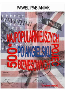 500 (a nawet więcej) Najpopularniejszych Pojęć Biznesowych Po Angielsku