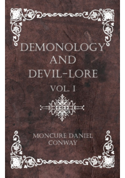 Demonology and Devil-Lore - The Complete Volume