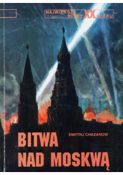 Największe bitwy XX wieku Bitwa nad Moskwą