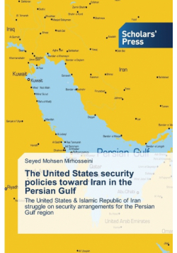 The United States security policies toward Iran in the Persian Gulf