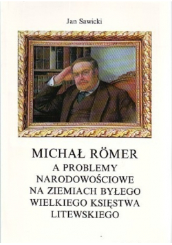 Michał Romer a problemy narodowościowe ziemiach byłego Wielkiego Księstwa Litewskiego