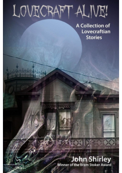 Lovecraft Alive! (A Collection of Lovecraftian Stories)