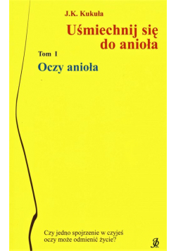 Uśmiechnij się do anioła Tom 1 Oczy anioła