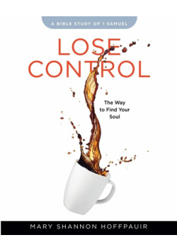 Lose Control - Women's Bible Study Participant Workbook