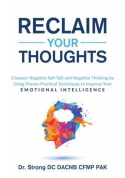 Reclaim Your Thoughts Conquer Negative Self Talk And Negative Thinking By Using Proven Practical Techniques To Improve Your Emotional Intelligence