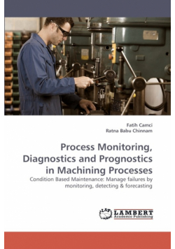 Process Monitoring, Diagnostics and Prognostics in Machining Processes