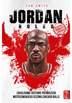 The Jordan rules. Zakulisowe historie pierwszego mistrzowskiego sezonu Chicago Bulls