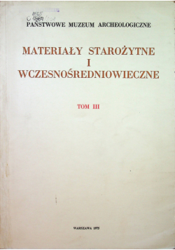 Materiały starożytne i  wczesnośredniowieczne tom III