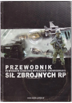 Przewodnik po wybranym uzbrojeniu wyposażeniu i umundurowaniu Sił Zbrojnych RP