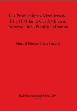 Las Producciones Metálicas del III y II Milenio Cal ANE en el Suroeste de la Península Ibérica