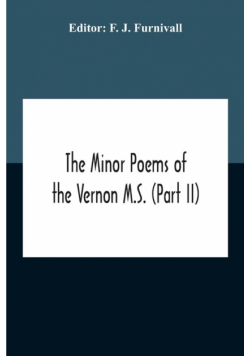 The Minor Poems Of The Vernon M.S. (Part Ii) (With A Few From The Digby Mss. 2 And 86)