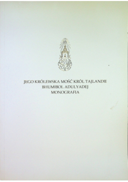 Jego Królewska Mość Król Tajlandii Bhumibol Adulyadej monografia