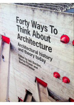 Forty Ways to Think About Architecture