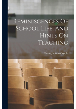 Reminiscences Of School Life, And Hints On Teaching