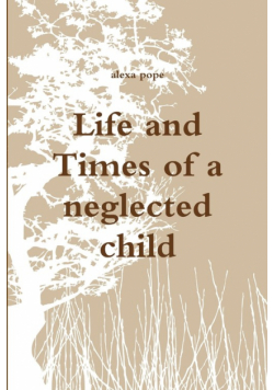 Life and Times of a neglected child