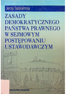 Zasady demokratycznego państwa prawnego w sejmowym postępowaniu ustawodawczym