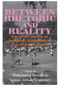 Between Rhetoric and Reality. The State and Use of Indigenous Knowledge in Post-Colonial Africa
