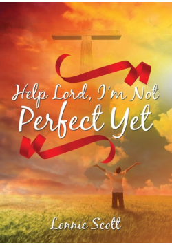 Help Lord, I'm Not Perfect Yet