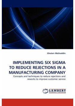 Implementing Six SIGMA to Reduce Rejections in a Manufacturing Company