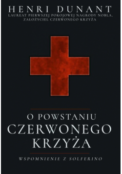 O powstaniu Czerwonego Krzyża. Wspomnienie z Solferino