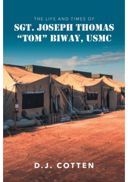The Life and Times of Sgt. Joseph Thomas "Tom" Biway, USMC
