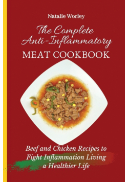 The Complete Anti-Inflammatory Meat Cookbook