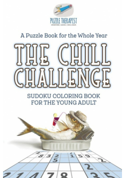 The Chill Challenge | Sudoku Coloring Book for the Young Adult | A Puzzle Book for the Whole Year