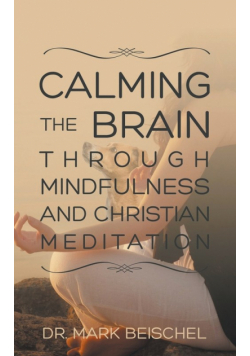 Calming the Brain Through Mindfulness and Christian Meditation