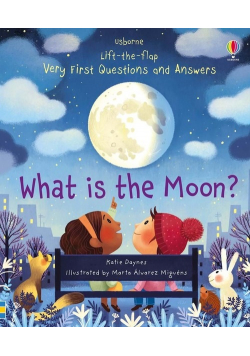 Lift - the - flap Very First Questions and Answers What is the Moon