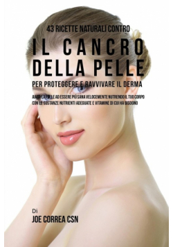 43 Ricette naturali contro il cancro della pelle per proteggere e ravvivare il Derma