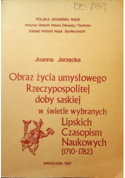 Obraz życia umysłowego Rzeczypospolitej doby saskiej w świetle wybranych lipskich czasopism naukowych