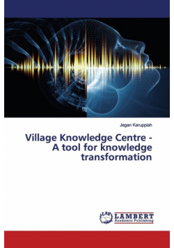Village Knowledge Centre - A tool for knowledge transformation