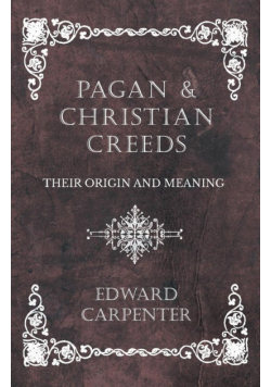 Pagan and Christian Creeds - Their Origin and Meaning