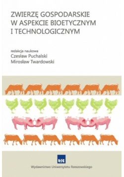 Zwierzę gospodarskie w aspekcie bioetycznym i technologicznym