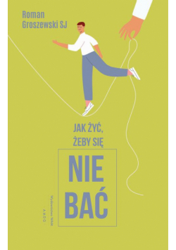 Jak żyć, żeby się nie bać?