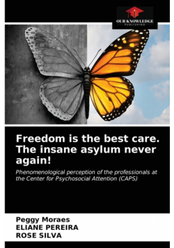 Freedom is the best care. The insane asylum never again!