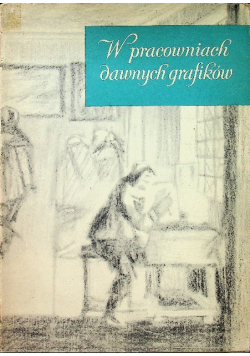 W pracowniach dawnych grafików