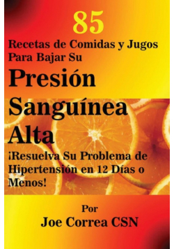 85 Recetas de Comidas y Jugos Para Bajar Su Presión Sanguínea Alta