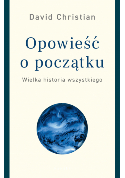 Opowieść o początku. Wielka historia wszystkiego