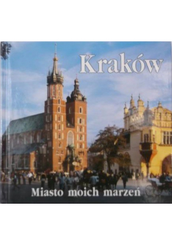 Kraków Miasto moich marzeń
