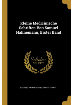 Kleine Medicinische Schriften Von Samuel Hahnemann, Erster Band