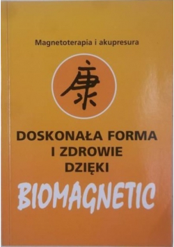 Magnoterapia i akupresura  Doskonała forma i zdrowie dzięki biomagnetic