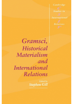 Gramsci, Historical Materialism and International Relations