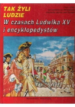 Tak żyli ludzie W czasach Ludwika XV i encyklopedystów