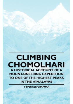 Climbing Chomolhari - A Historical Account of a Mountaineering Expedition to One of the Highest Peaks in the Himalayas