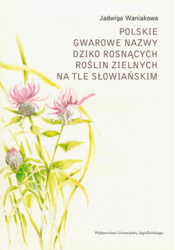 Polskie gwarowe nazwy dziko rosnących roślin zielnych na tle słowiańskim. Zagadnienia ogólne