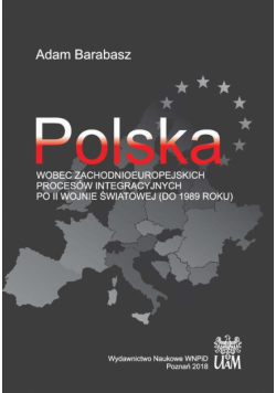 Polska wobec zachodnioeuropejskich procesów integracyjnych po II wojnie światowej (do 1989 r.)