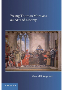 Young Thomas More and the Arts of Liberty